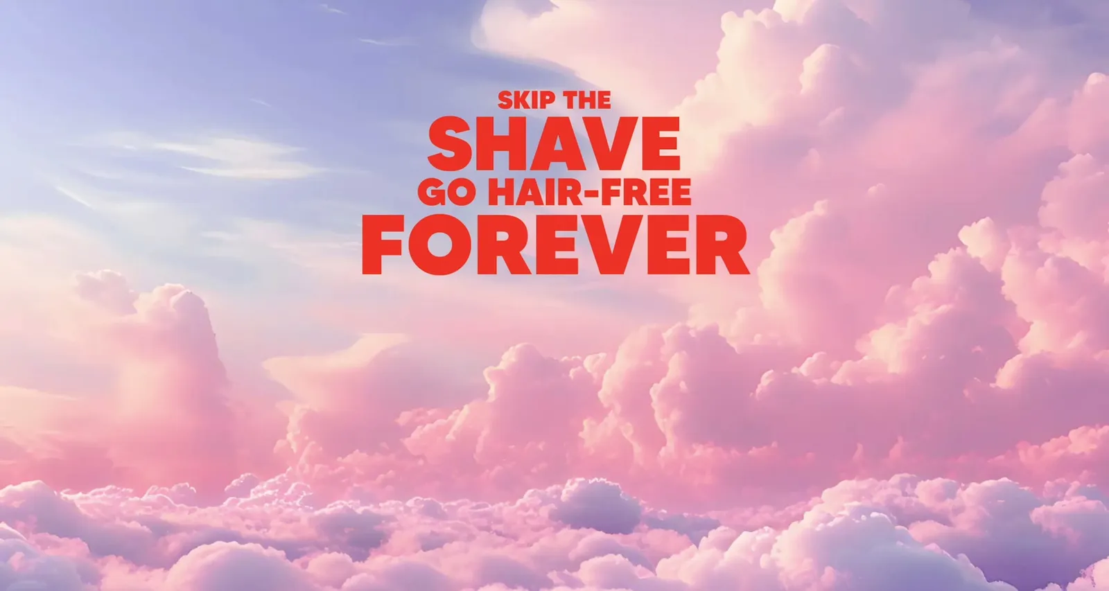 Landing page sequence: “Skip the shave, go hair-free forever” above a sky full of clouds