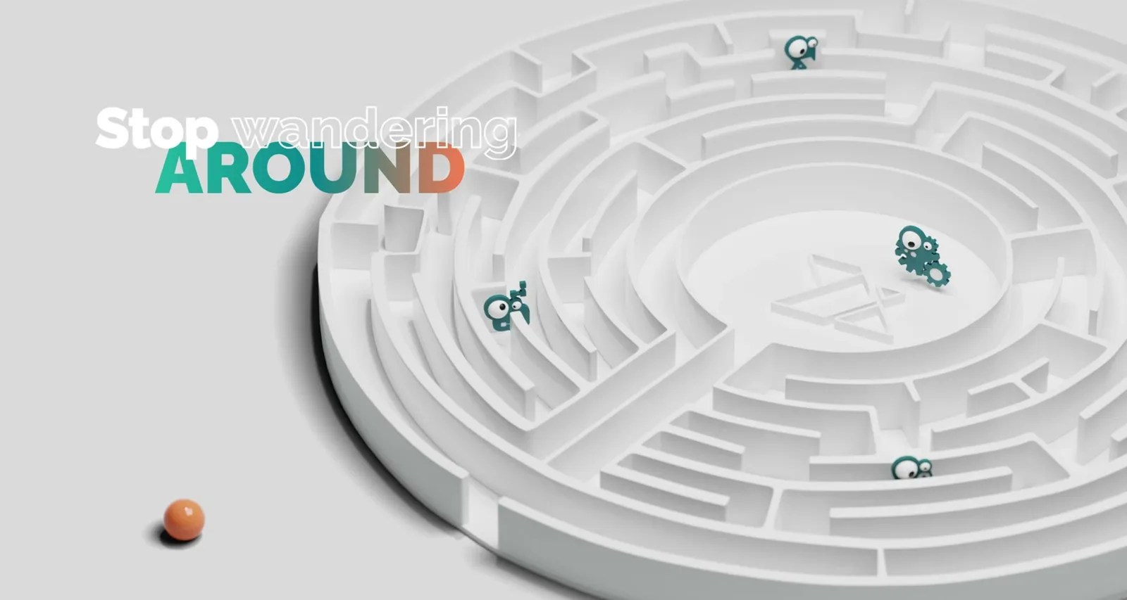 Animation: the orange sphere in front of a white maze, above it “Stop wandering around”